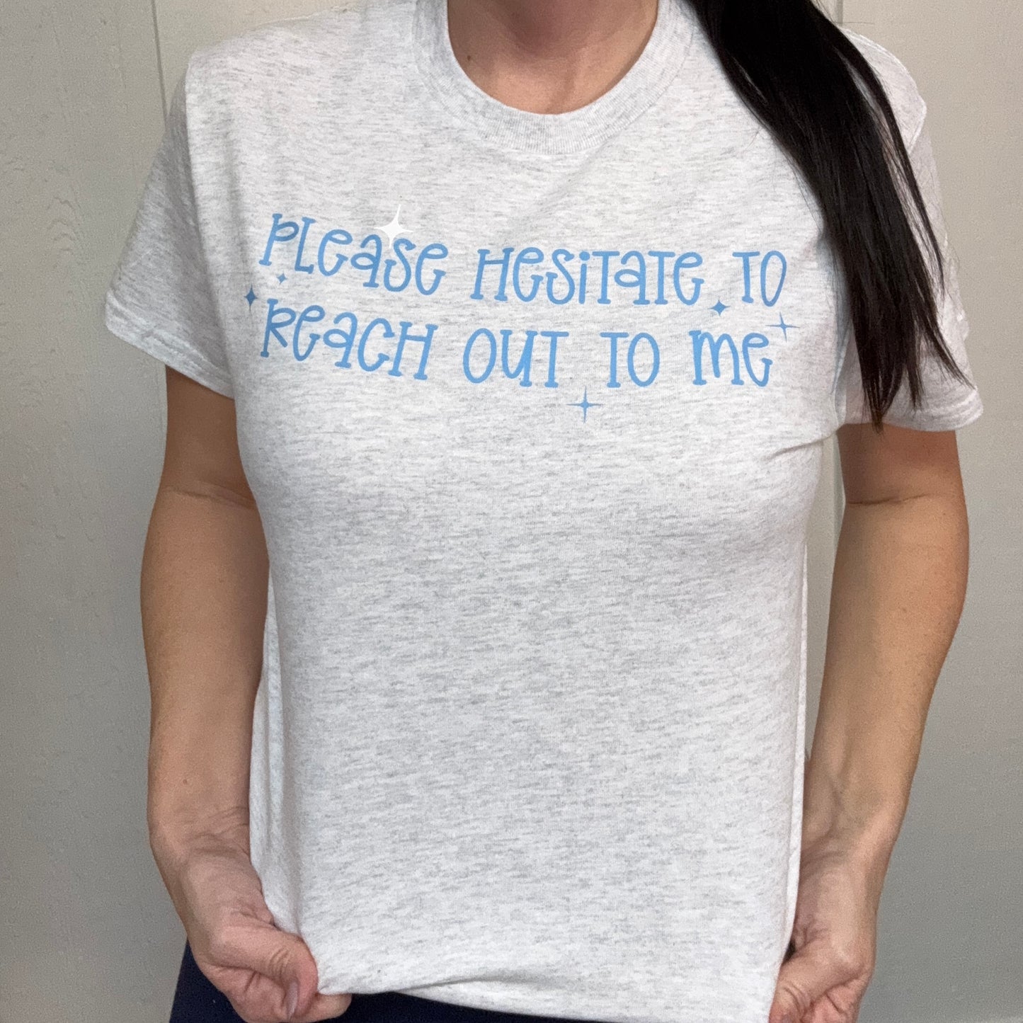 Please Hesitate To Reach Out To Me Graphic Tee