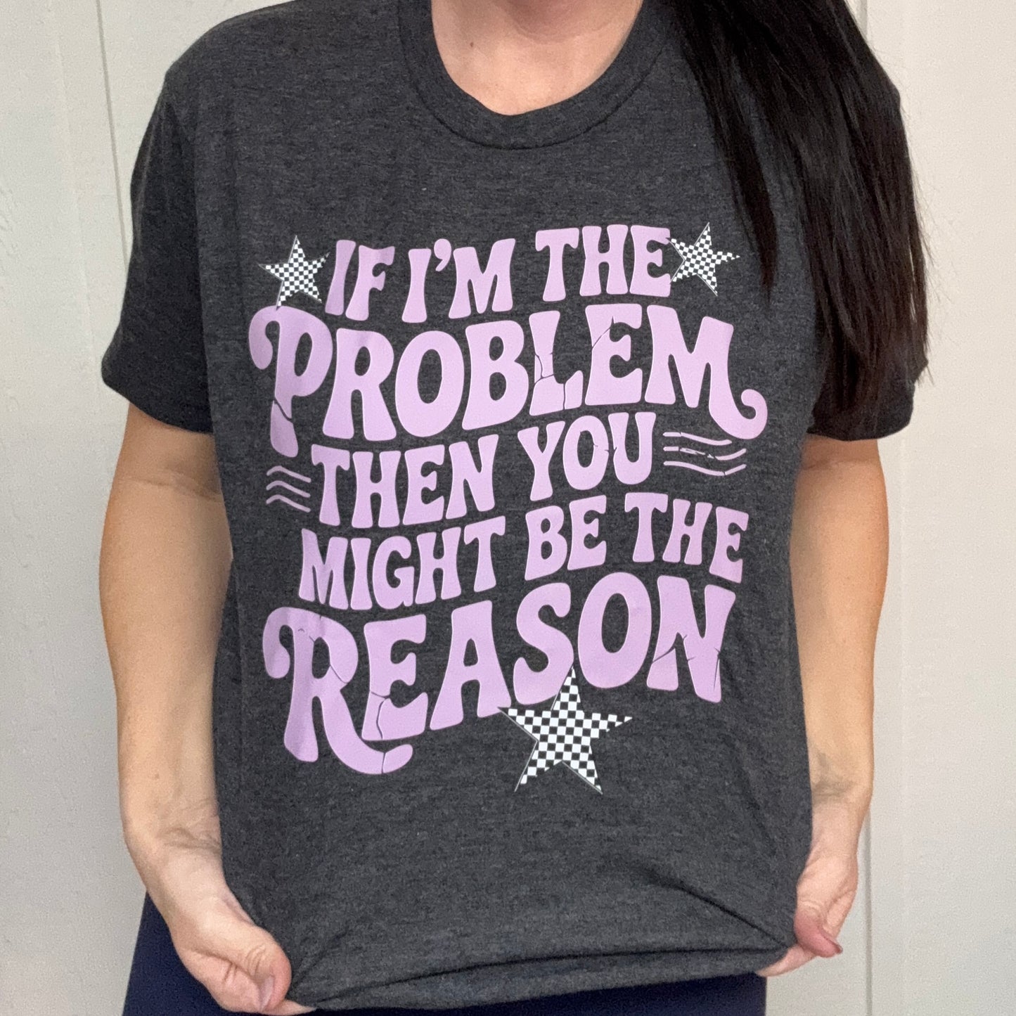If I'm The Problem Graphic Tee