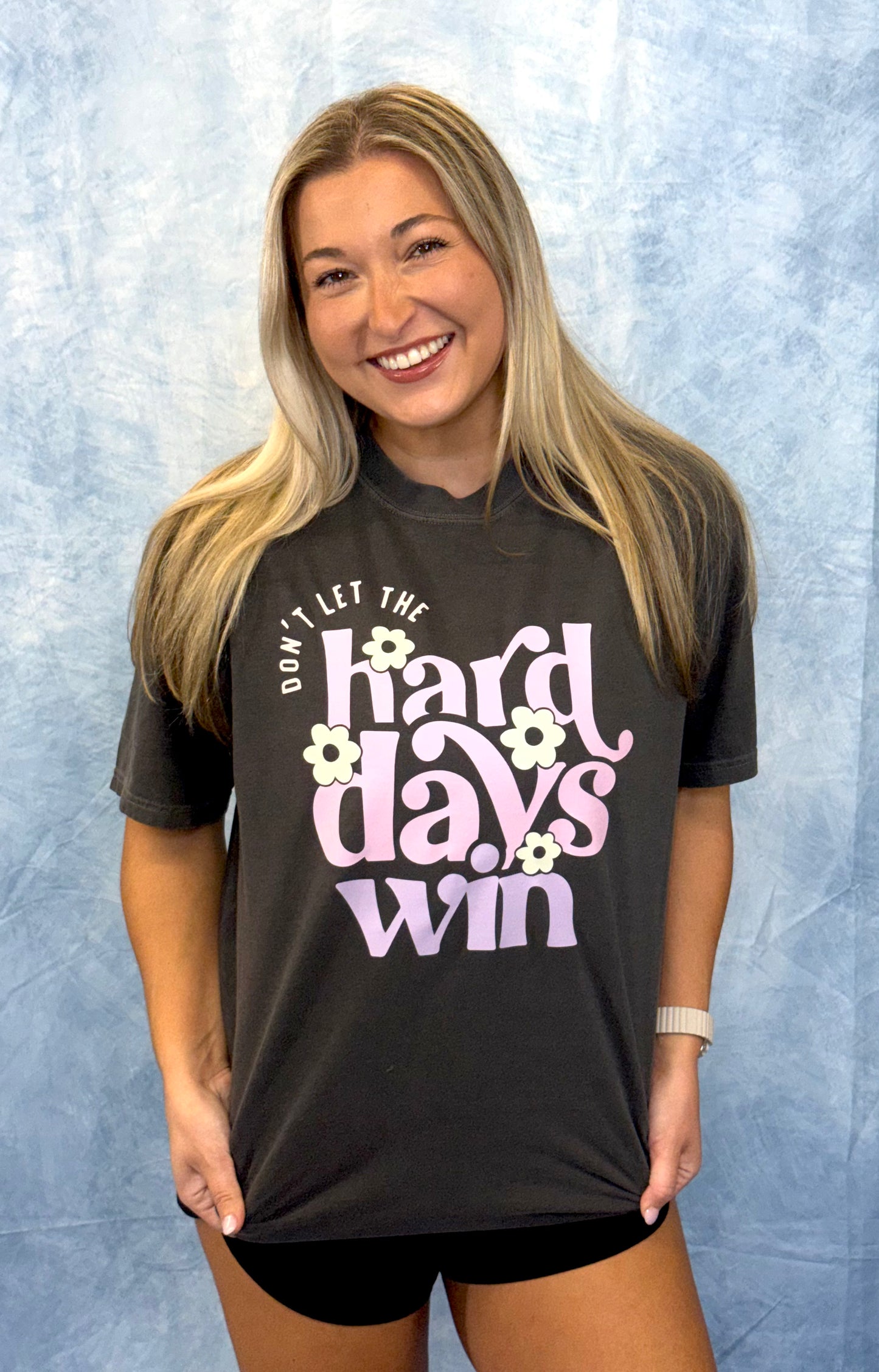 Donโt Let the Hard Days Win Tee