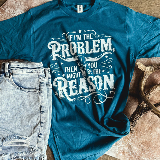 If I’m the Problem Graphic Tee
