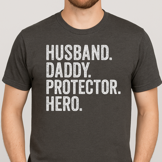 Husband. Daddy. Protector. Hero. Graphic Tee D-1219