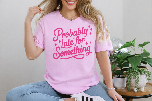 Probably Late For Something Tee #26163