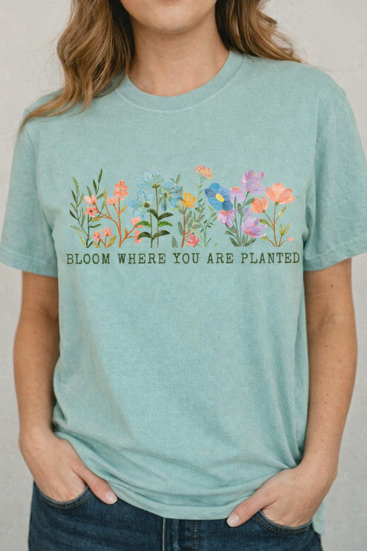 Bloom Where You Are Planted Tee