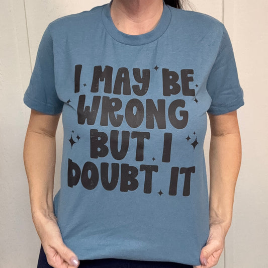 I May Be Wrong Graphic Tee or Sweatshirt