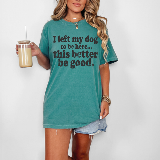 I Left My Dog To Be Here Tee #26162