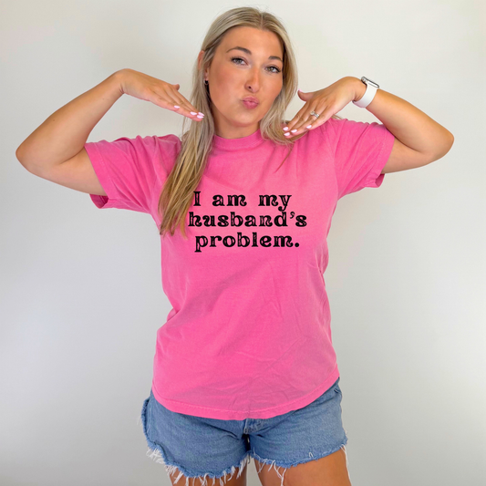I am My Husband's Problem Tee